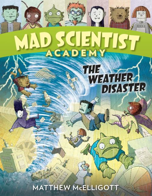 Cover of the book Mad Scientist Academy: The Weather Disaster by Matthew McElligott, Random House Children's Books