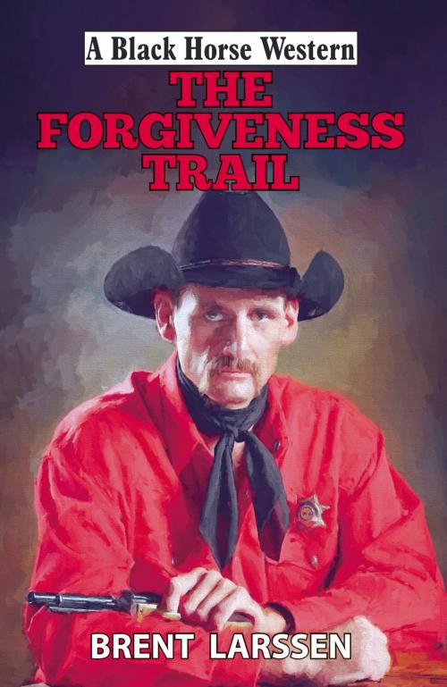 Cover of the book The Forgiveness Trail by Brent Larsson, Robert Hale