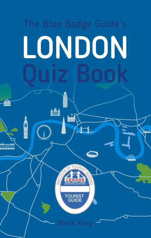 Cover of the book Blue Badge Guide's London Quiz Book by Mark King, The History Press