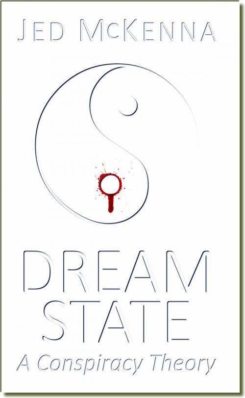 Cover of the book Dreamstate: A Conspiracy Theory by Jed McKenna, Jed McKenna