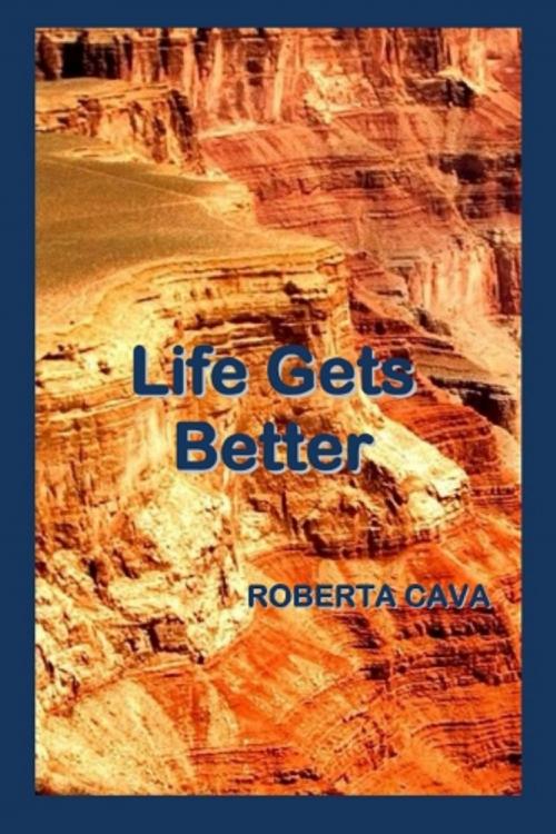 Cover of the book Life Gets Better by Roberta Cava, Cava Consulting