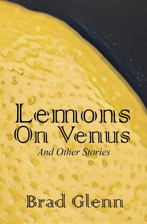 Cover of the book Lemons on Venus by Brad James Glenn, Off The Books