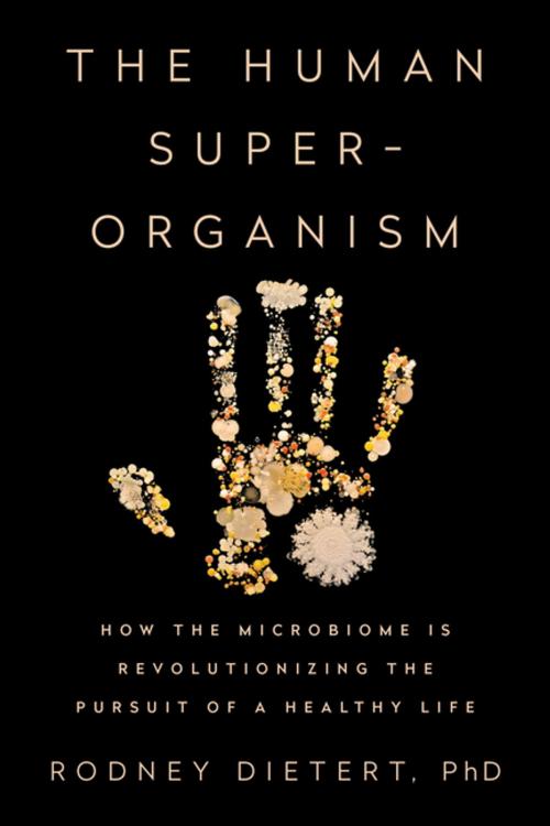 Cover of the book The Human Superorganism by Rodney Dietert, PhD, Penguin Publishing Group