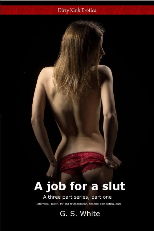 Cover of the book A Job For a Slut, Part One by G. S. White, G. S. White