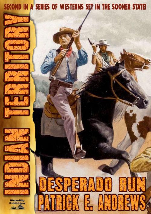 Cover of the book Indian Territory 2: Desperado Run by Patrick E. Andrews, Piccadilly Publishing