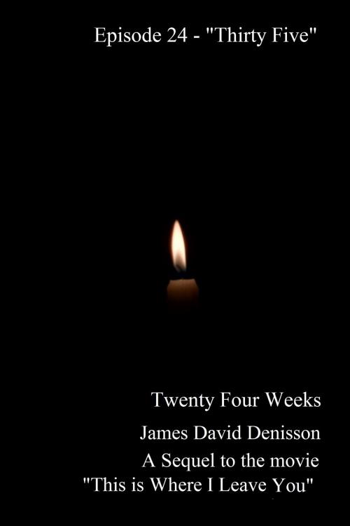 Cover of the book Twenty Four Weeks: Episode 24 - "Thirty Five" by James David Denisson, James David Denisson