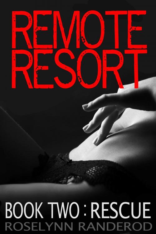 Cover of the book Remote Resort: Book Two: Rescue by Roselynn Randerod, Roselynn Randerod