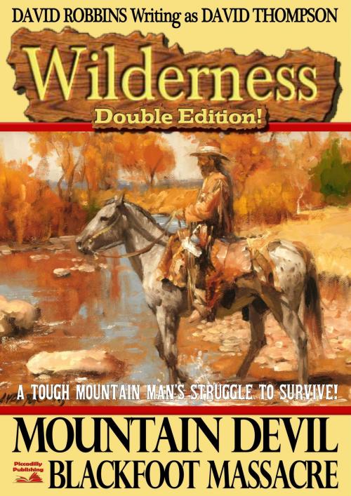 Cover of the book Wilderness Double Edition #5: Mountain Devil / Blackfoot Massacre by David Robbins, Piccadilly Publishing