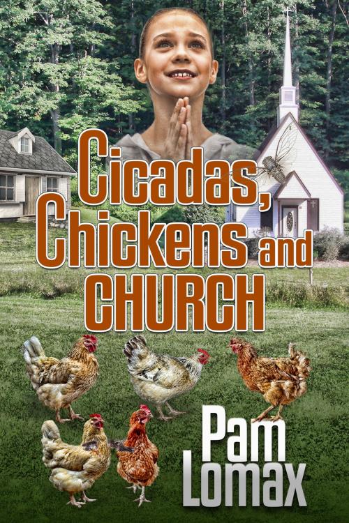 Cover of the book Cicadas,Chickens and Church by Pam Lomax, Pam Lomax