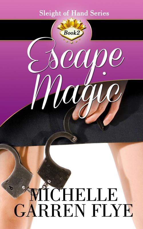 Cover of the book Escape Magic by Michelle Garren Flye, Flye Publishing
