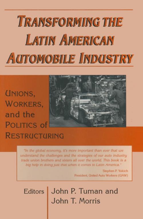 Cover of the book Transforming the Latin American Automobile Industry: Union, Workers and the Politics of Restructuring by John P. Tuman, John T. Morris, Taylor and Francis