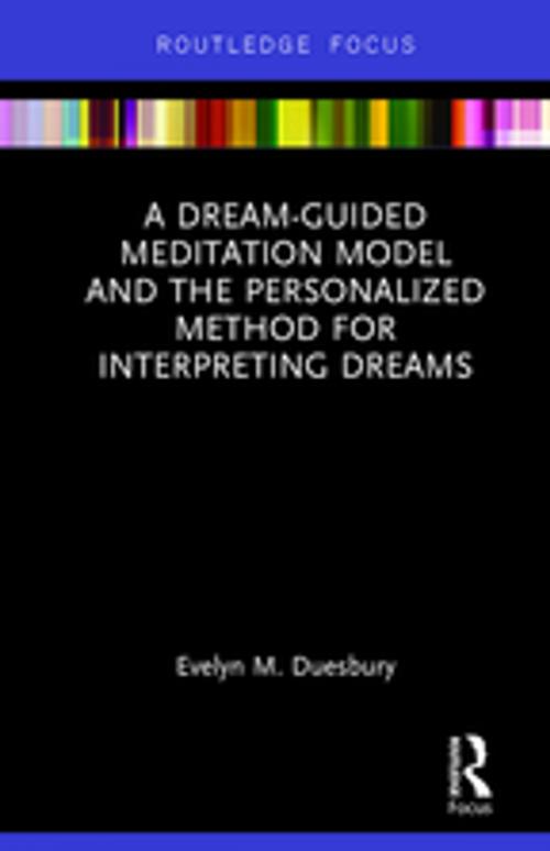 Cover of the book A Dream-Guided Meditation Model and the Personalized Method for Interpreting Dreams by Evelyn M. Duesbury, Taylor and Francis