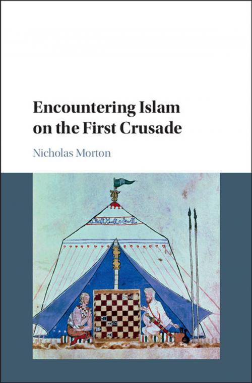 Cover of the book Encountering Islam on the First Crusade by Nicholas Morton, Cambridge University Press