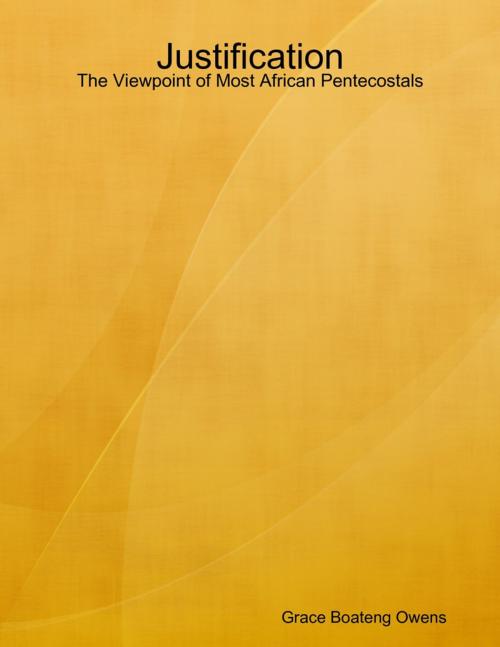 Cover of the book Justification: The Viewpoint of Most African Pentecostals by Grace Boateng Owens, Lulu.com