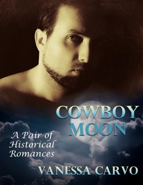 Cover of the book Cowboy Moon: A Pair of Historical Romances by Vanessa Carvo, Lulu.com