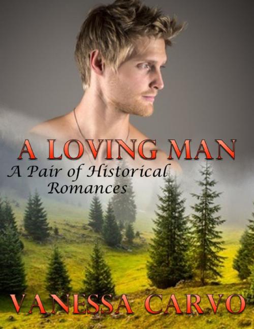 Cover of the book A Loving Man: A Pair of Historical Romances by Vanessa Carvo, Lulu.com