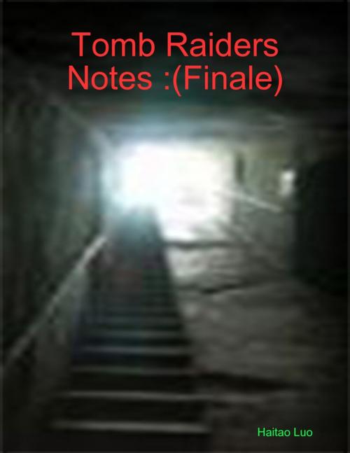 Cover of the book Tomb Raiders Notes :(Finale) by Haitao Luo, Lulu.com