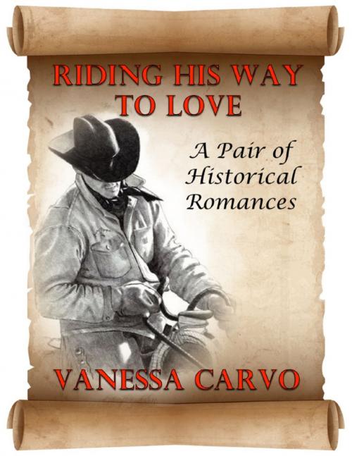 Cover of the book Riding His Way to Love: A Pair of Historical Romances by Vanessa Carvo, Lulu.com