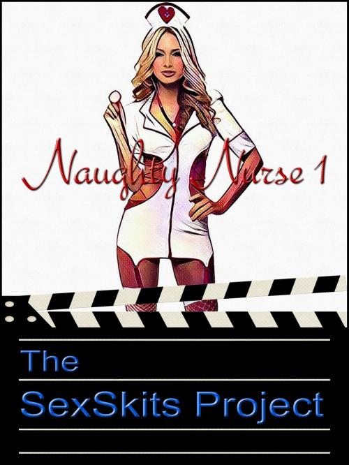 Cover of the book Naughty Nurse 1 by The SexSkits Project, The SexSkits Project