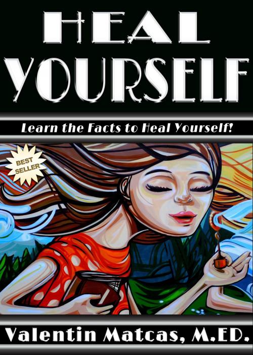 Cover of the book Heal Yourself by Valentin Matcas, Valentin Matcas