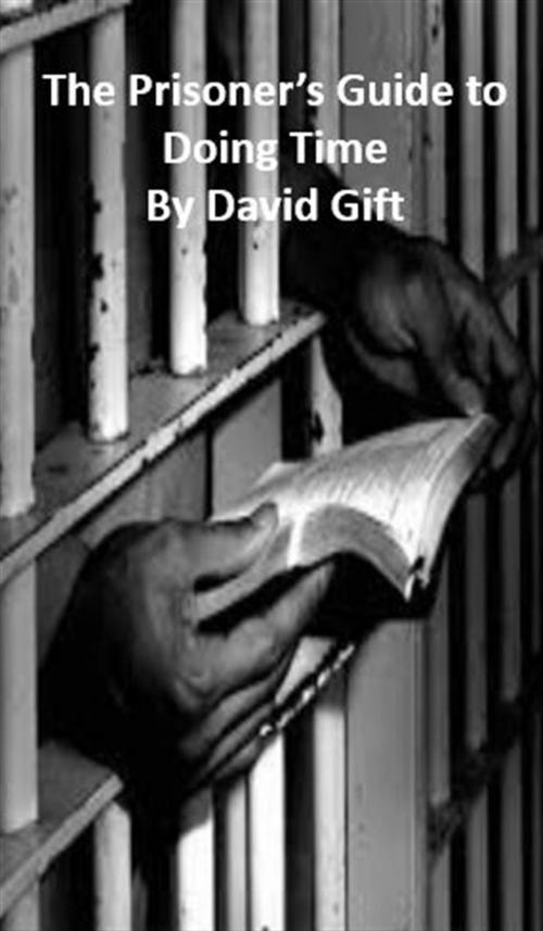 Cover of the book The Prisoner's Guide to Doing Time by David Gift, David Gift