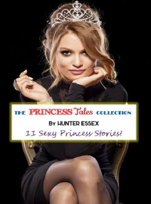 Cover of the book The Princess Tales Collection by Hunter Essex, Hunter Essex