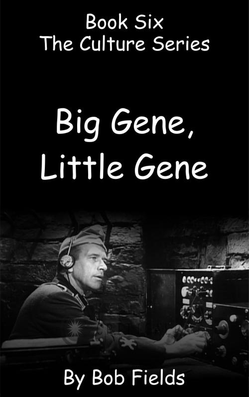 Cover of the book Big Gene Little Gene by Bob Fields, Bob Fields