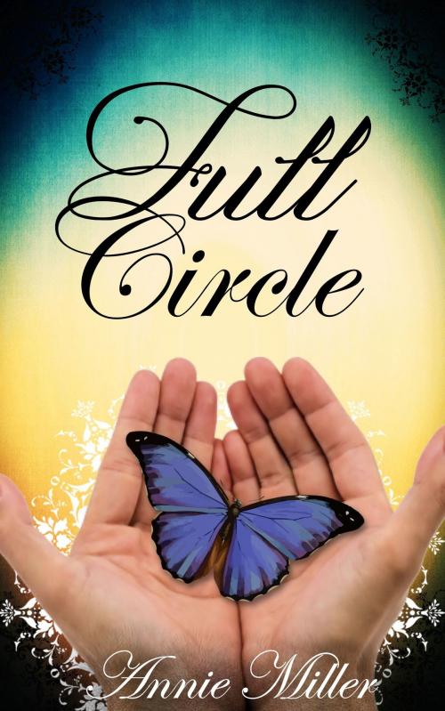 Cover of the book Full Circle by Annie Miller, Annie Miller