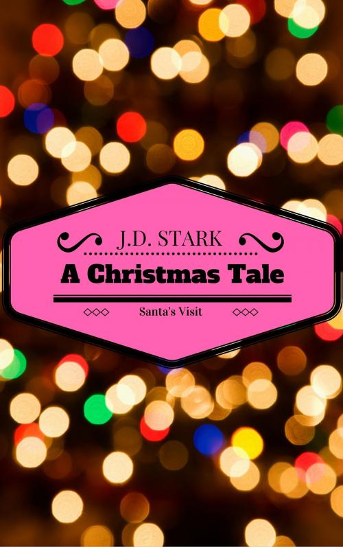 Cover of the book A Christmas Tale Santa's Visit by J.D. Stark, J.D. Stark