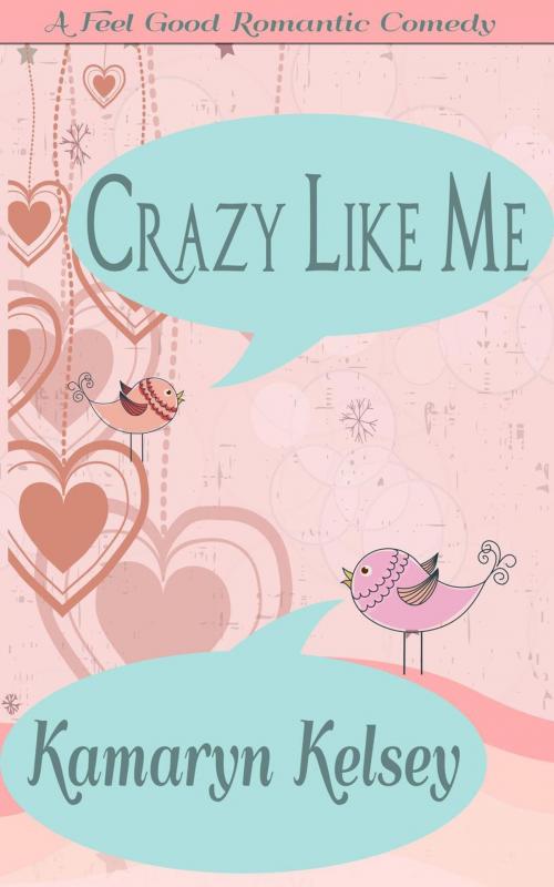 Cover of the book Crazy Like Me by Kamaryn Kelsey, Kamaryn Kelsey