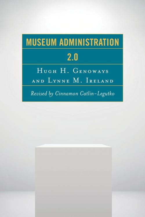 Cover of the book Museum Administration 2.0 by Cinnamon Catlin-Legutko, Hugh H. Genoways, Lynne M. Ireland, Rowman & Littlefield Publishers