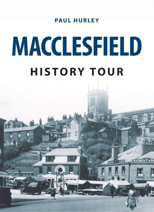 Cover of the book Macclesfield History Tour by Paul Hurley, Amberley Publishing