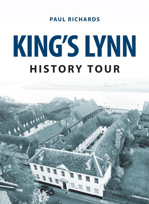 Cover of the book King's Lynn History Tour by Paul Richards, Amberley Publishing