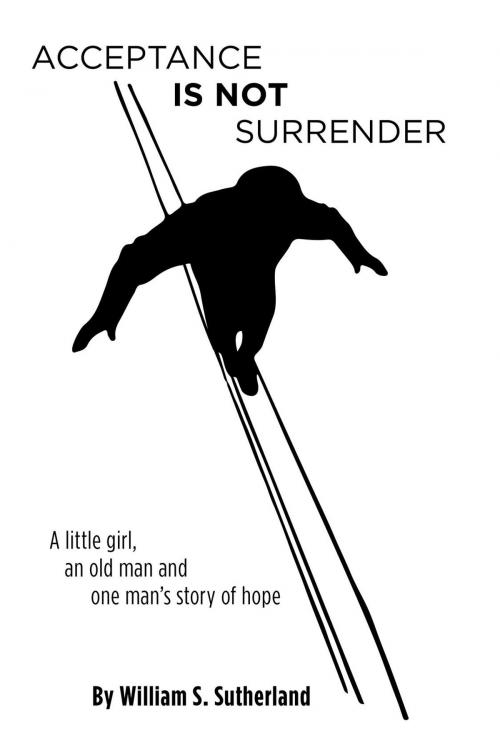 Cover of the book Acceptance is not Surrender by William S. Sutherland, FriesenPress