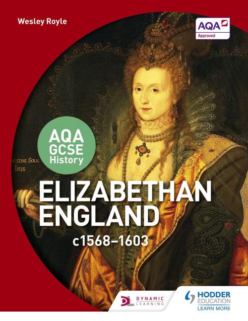 Cover of the book AQA GCSE History: Elizabethan England, c1568-1603 by Wesley Royle, Hodder Education