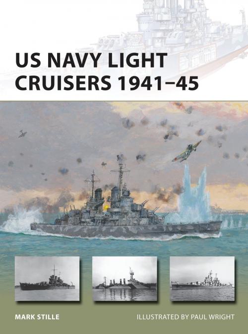 Cover of the book US Navy Light Cruisers 1941–45 by Mark Stille, Bloomsbury Publishing