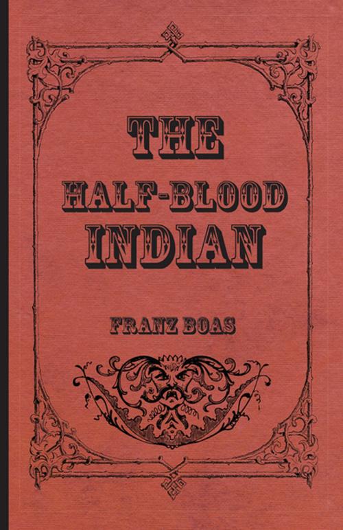 Cover of the book The Half-Blood Indian by Franz Boas, Read Books Ltd.