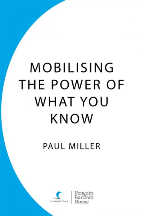 Cover of the book Mobilising The Power Of What You Know by Paul Miller, Random House