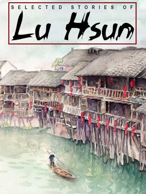 Cover of the book Selected Stories of Lu Hsun by Lu Lu Hsun, Lu Xun, Wildside Press LLC