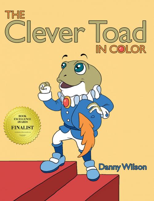 Cover of the book The Clever Toad in Color by Danny Wilson, Archway Publishing