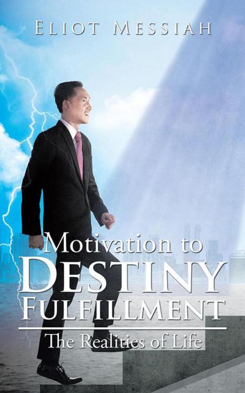 Cover of the book Motivation to Destiny Fulfillment by Eliot Messiah, Partridge Publishing Singapore