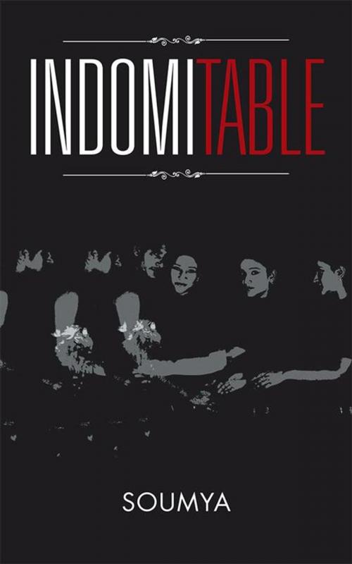 Cover of the book Indomitable by Soumya, Partridge Publishing India