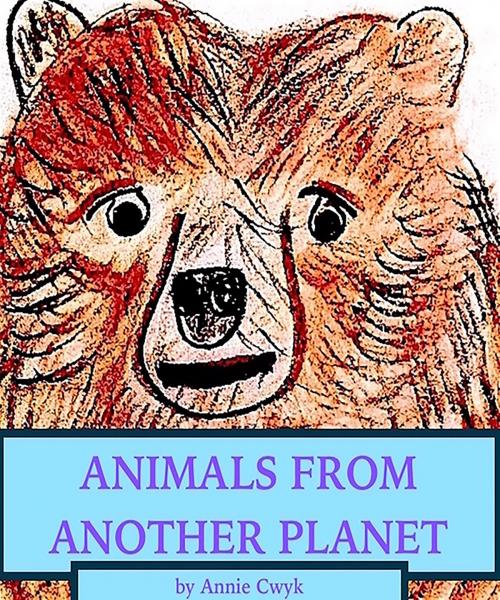 Cover of the book Animals From Another Planet by Annie Cwyk, BookBaby