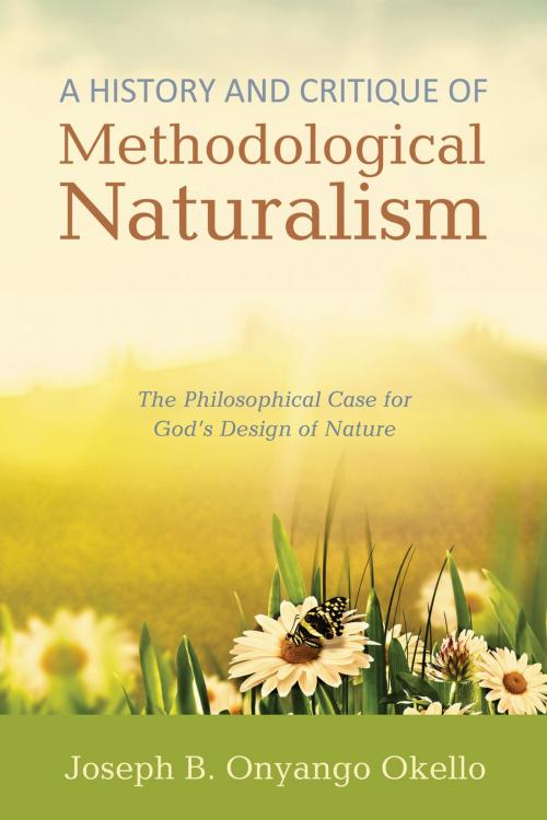 Cover of the book A History and Critique of Methodological Naturalism by Joseph B. Onyango Okello, Wipf and Stock Publishers