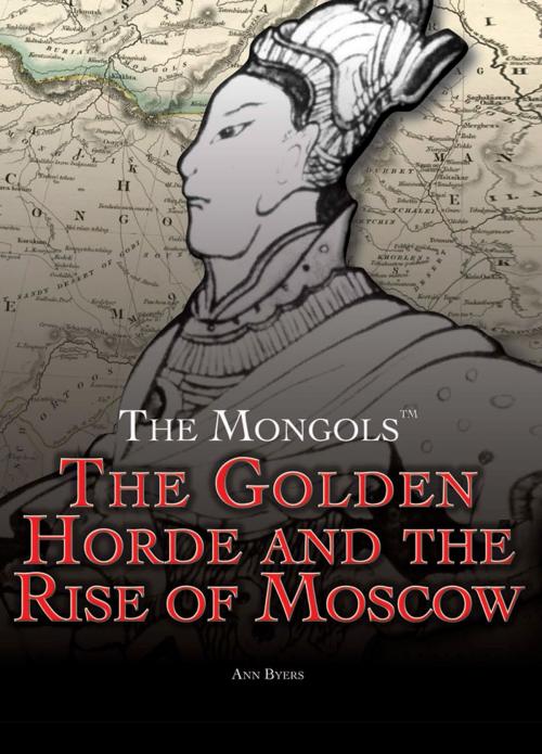 Cover of the book The Golden Horde and the Rise of Moscow by Ann Byers, The Rosen Publishing Group, Inc