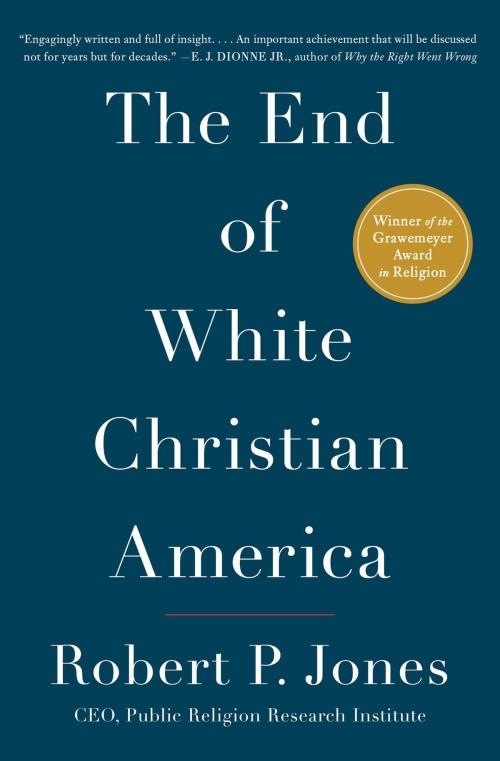 Cover of the book The End of White Christian America by Robert P. Jones, Simon & Schuster