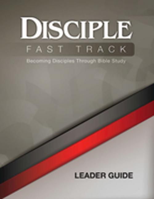 Cover of the book Disciple Fast Track Becoming Disciples Through Bible Study Leader Guide by Richard B Wilke Trust, Susan Wilke Fuquay, Julia K. Wilke Family Trust, Abingdon Press