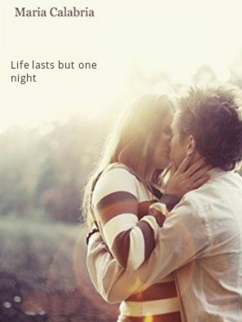 Cover of the book Life Lasts But One Night by Maria Calabria, Babelcube Inc.