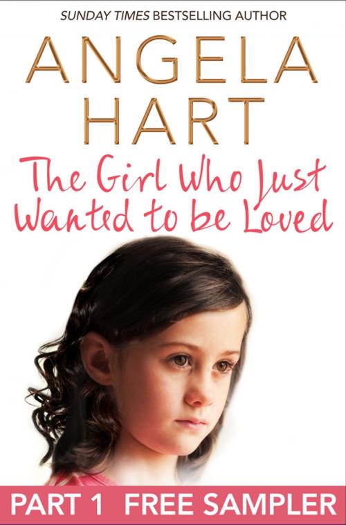 Cover of the book The Girl Who Just Wanted To Be Loved: Free Sampler by Angela Hart, Pan Macmillan