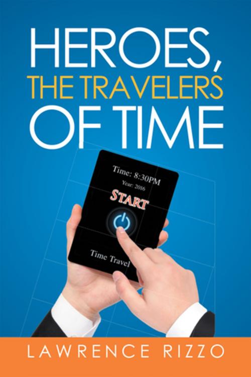 Cover of the book Heroes, the Travelers of Time by Lawrence Rizzo, Xlibris US